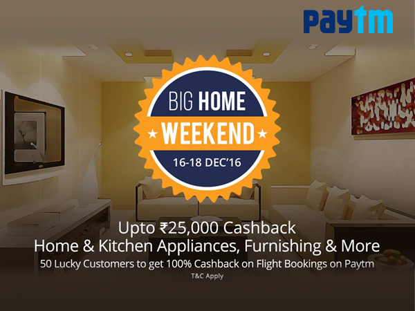 WOW! Upto Rs.25000 Cashback on Home, Kitchen, Furniture via Paytm (16th-18th Dec) Only* WOW! Upto Rs.25000 Cashback on Home, Kitchen, Furniture via Paytm (16th-18th Dec) Only*