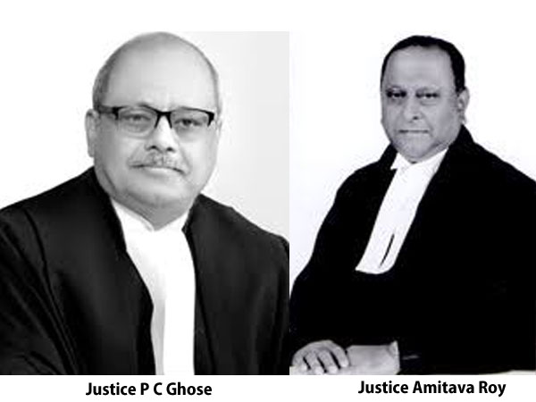 Justice P C Ghose and Justice Amitava Roy Justice P C Ghose and Justice Amitava Roy