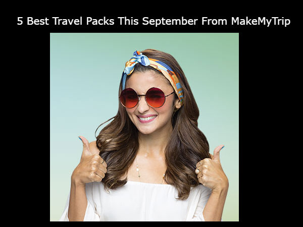 5 Best Travel Packs This September From MakeMyTrip, Which Will Change Your Mind 5 Best Travel Packs This September From MakeMyTrip, Which Will Change Your Mind