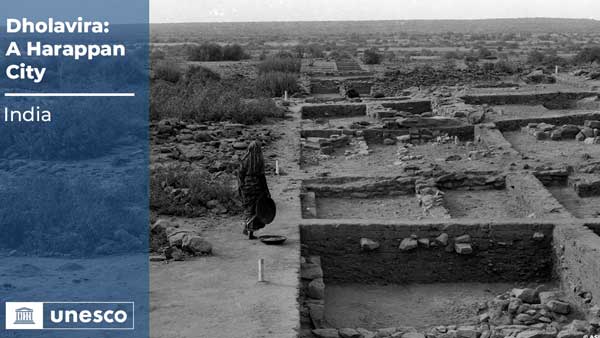 Dholavira, a Harappan era city inscribed on UNESCO World Heritage List Dholavira, a Harappan era city inscribed on UNESCO World Heritage List