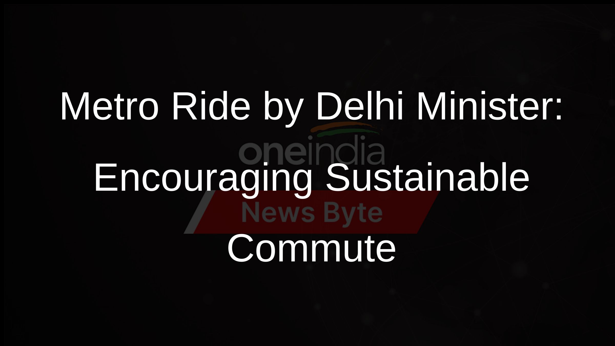 Delhi Transport Minister Takes Metro to Promote Public Transport