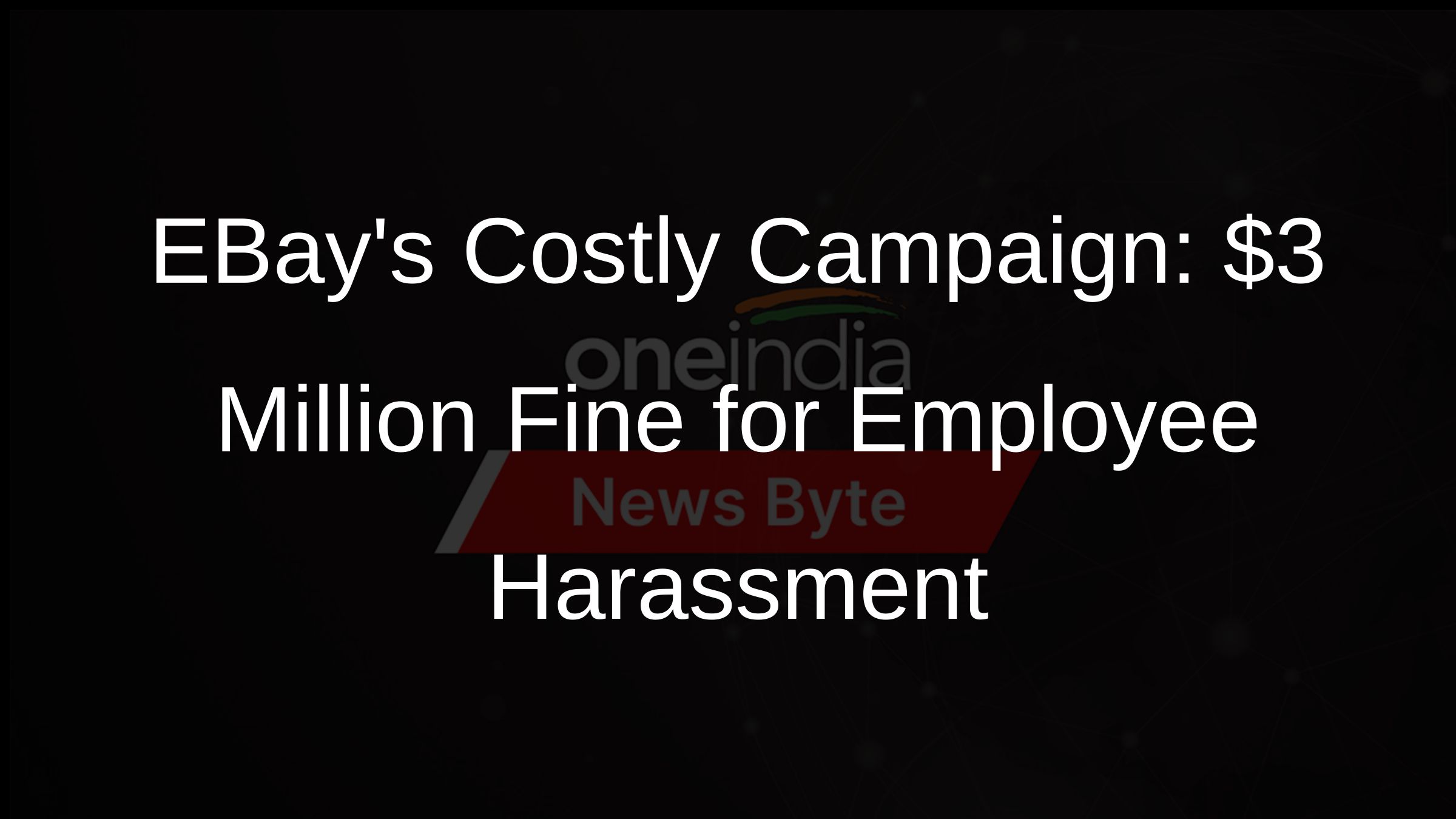 EBay Pays 3 Million Fine for Employee Harassment Campaign Oneindia News