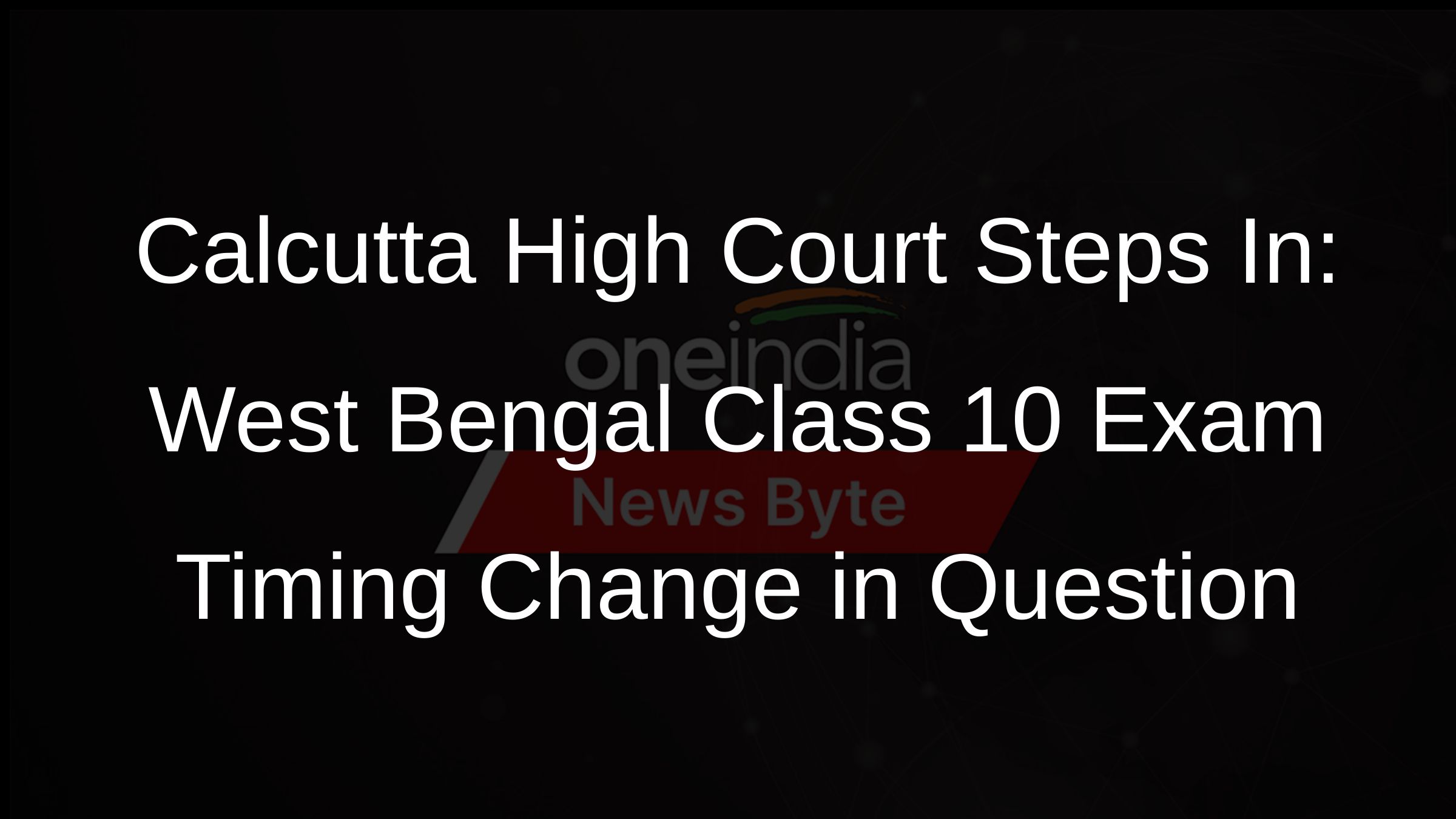 Calcutta High Court Orders Review of Class 10 Exam Time Change in West