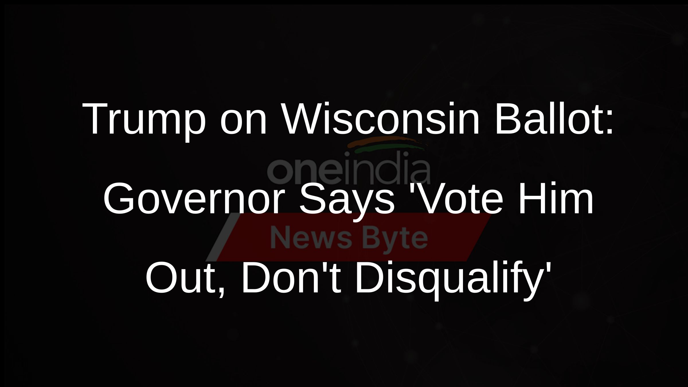 Wisconsin Governor Opposes Keeping Trump Off Ballot, Advises Voting