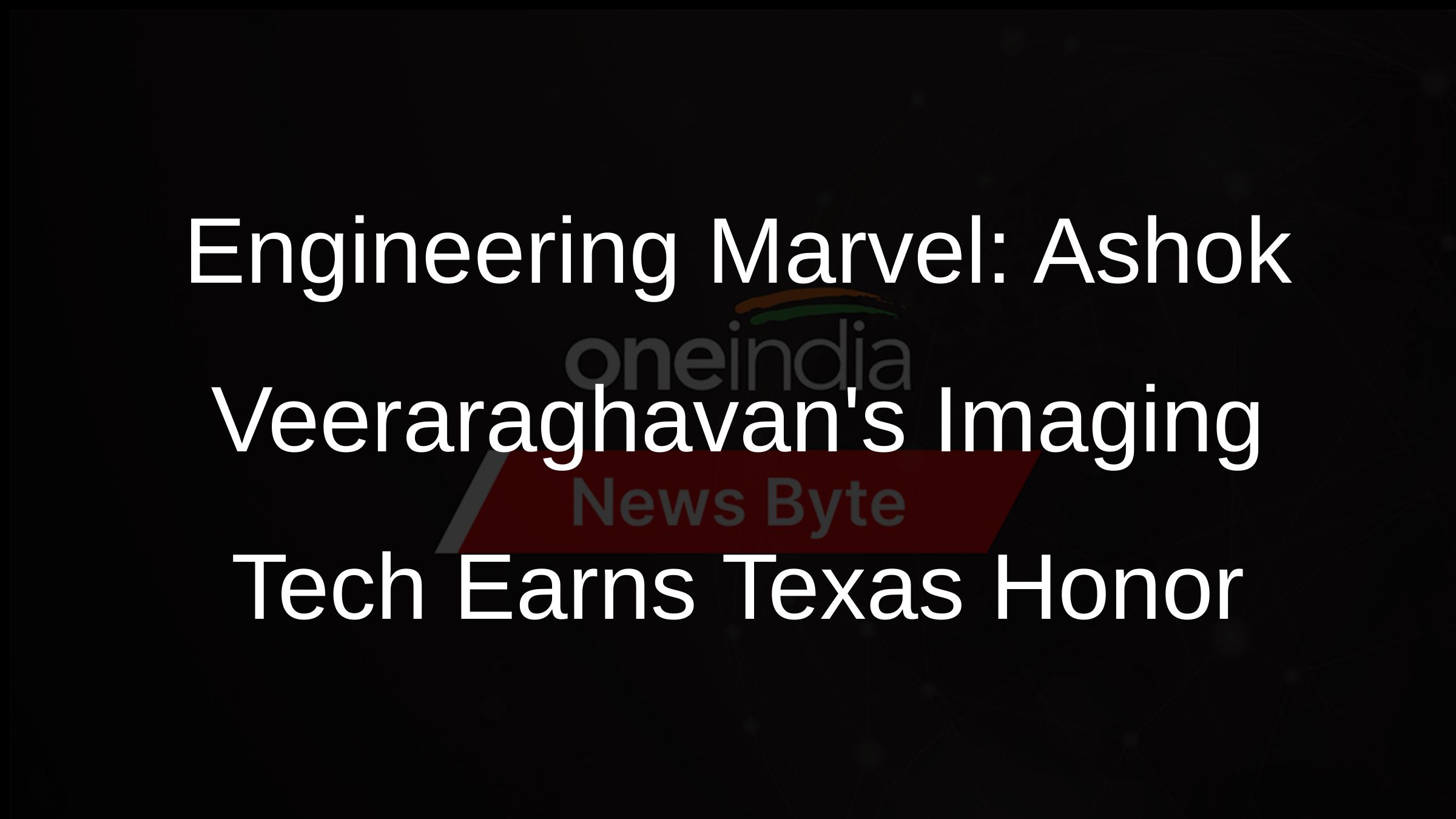 IndianAmerican Professor Ashok Veeraraghavan Wins Prestigious Texas