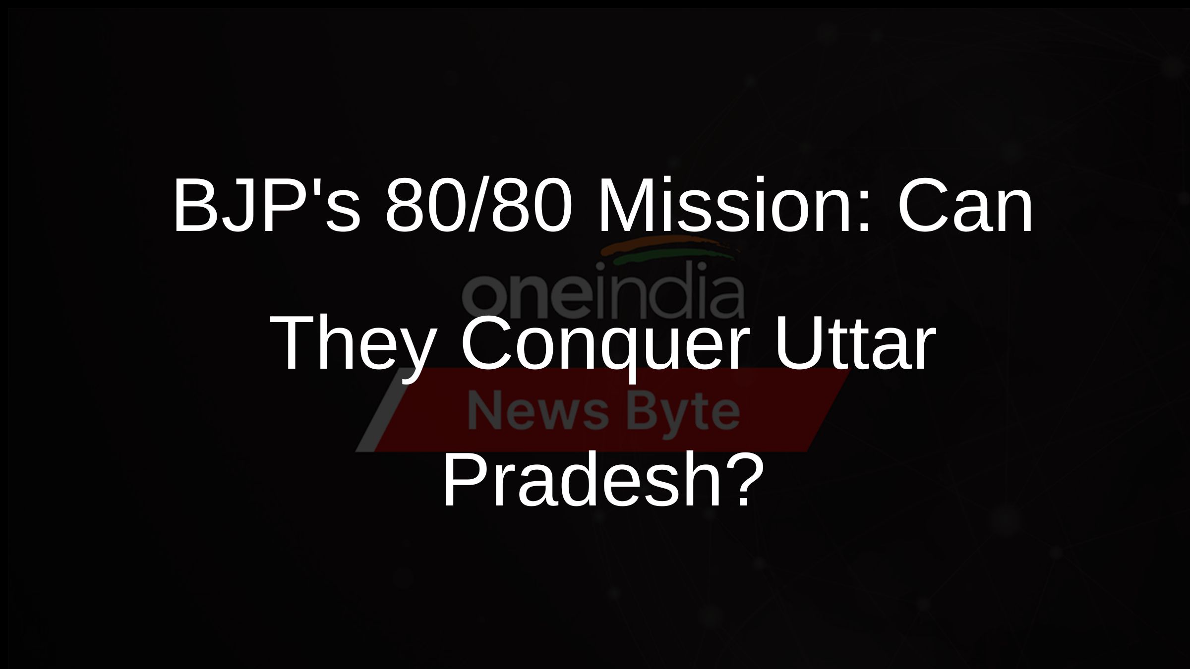 BJP Confident of Sweeping All 80 Lok Sabha Seats in Uttar Pradesh