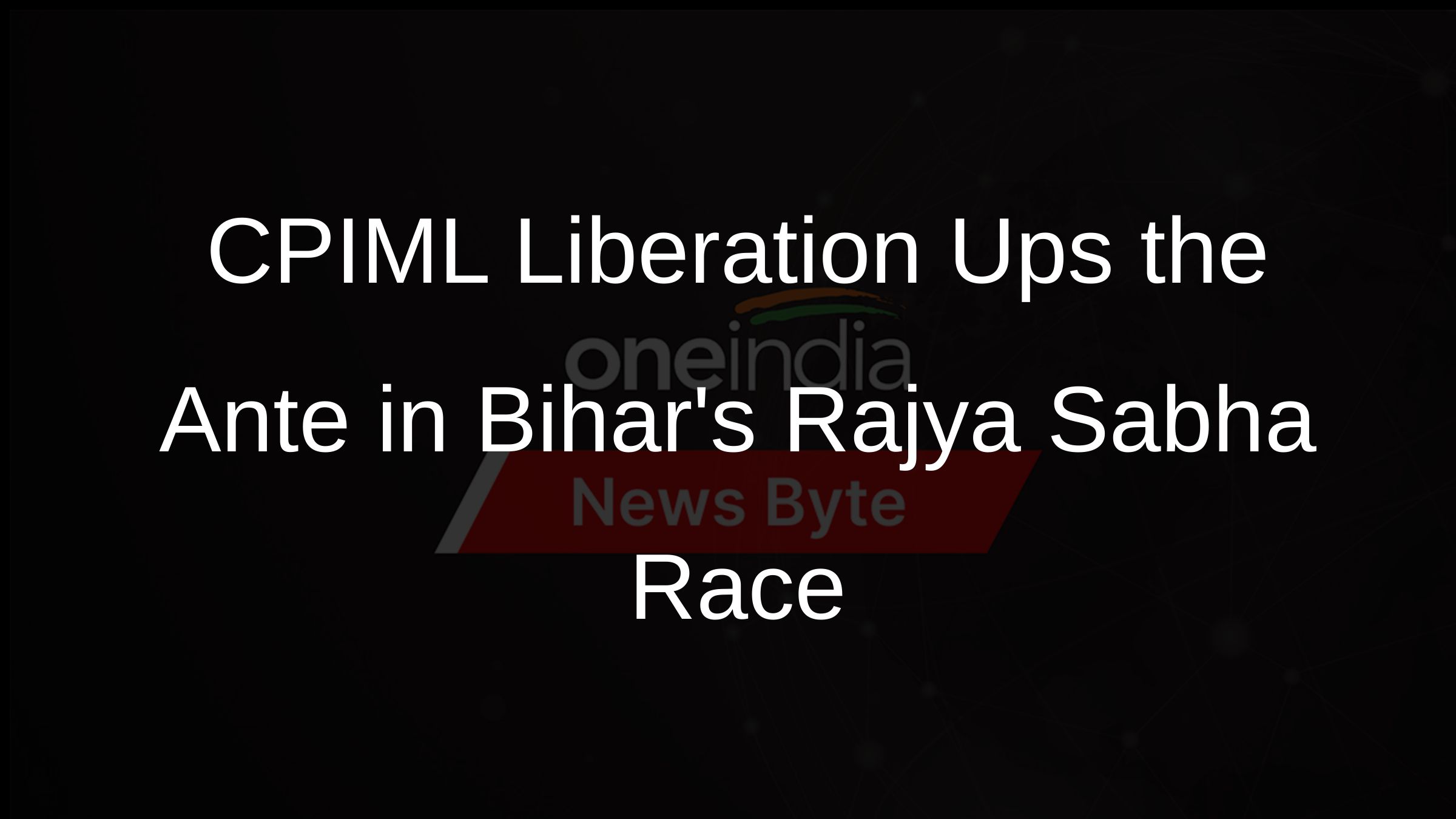CPIML Liberation Demands Greater Share in Bihars Rajya Sabha Seats