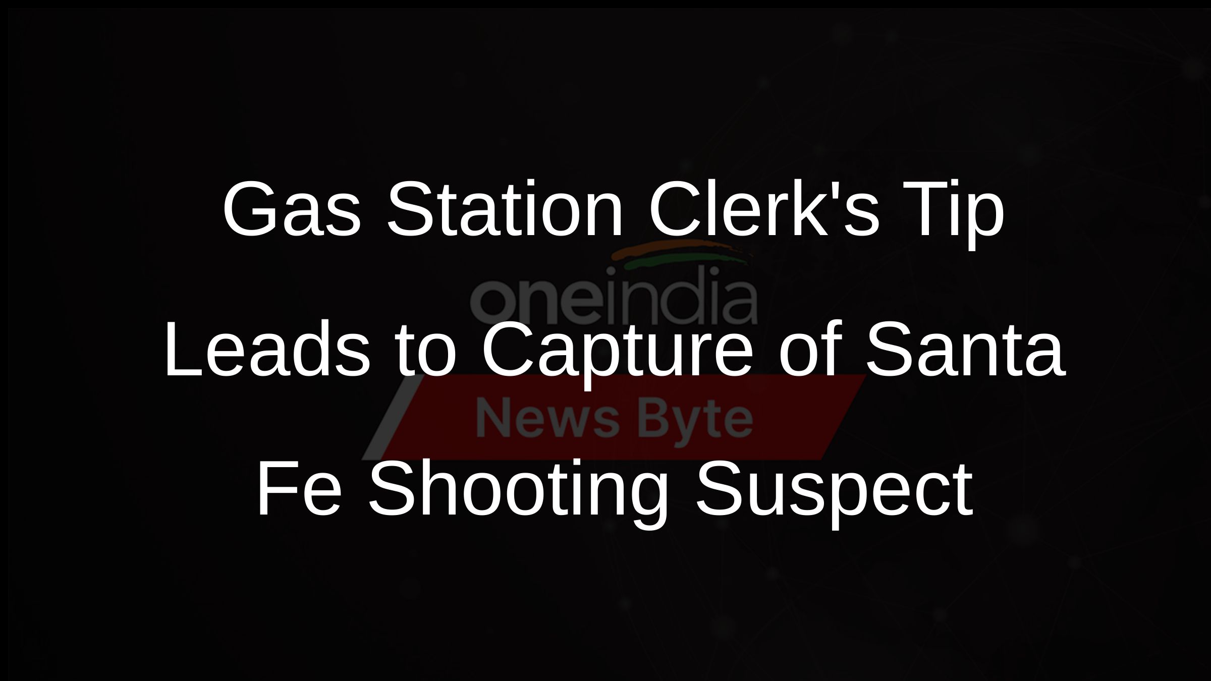 Santa Fe Shooting Suspect Captured After Gas Station Clerk Tip ...