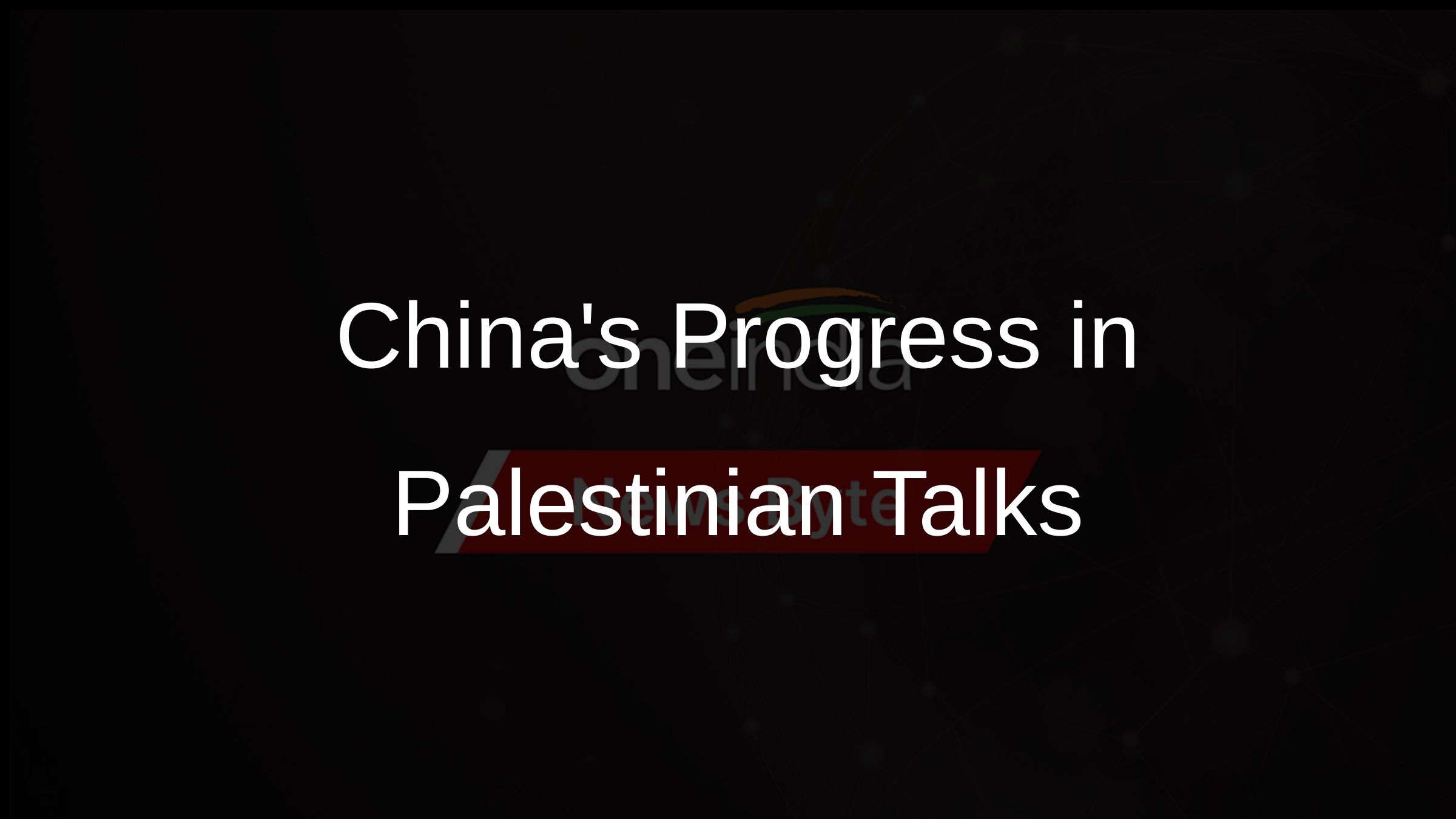 China's Role in Hamas and Fatah Reconciliation Talks Shows Progress