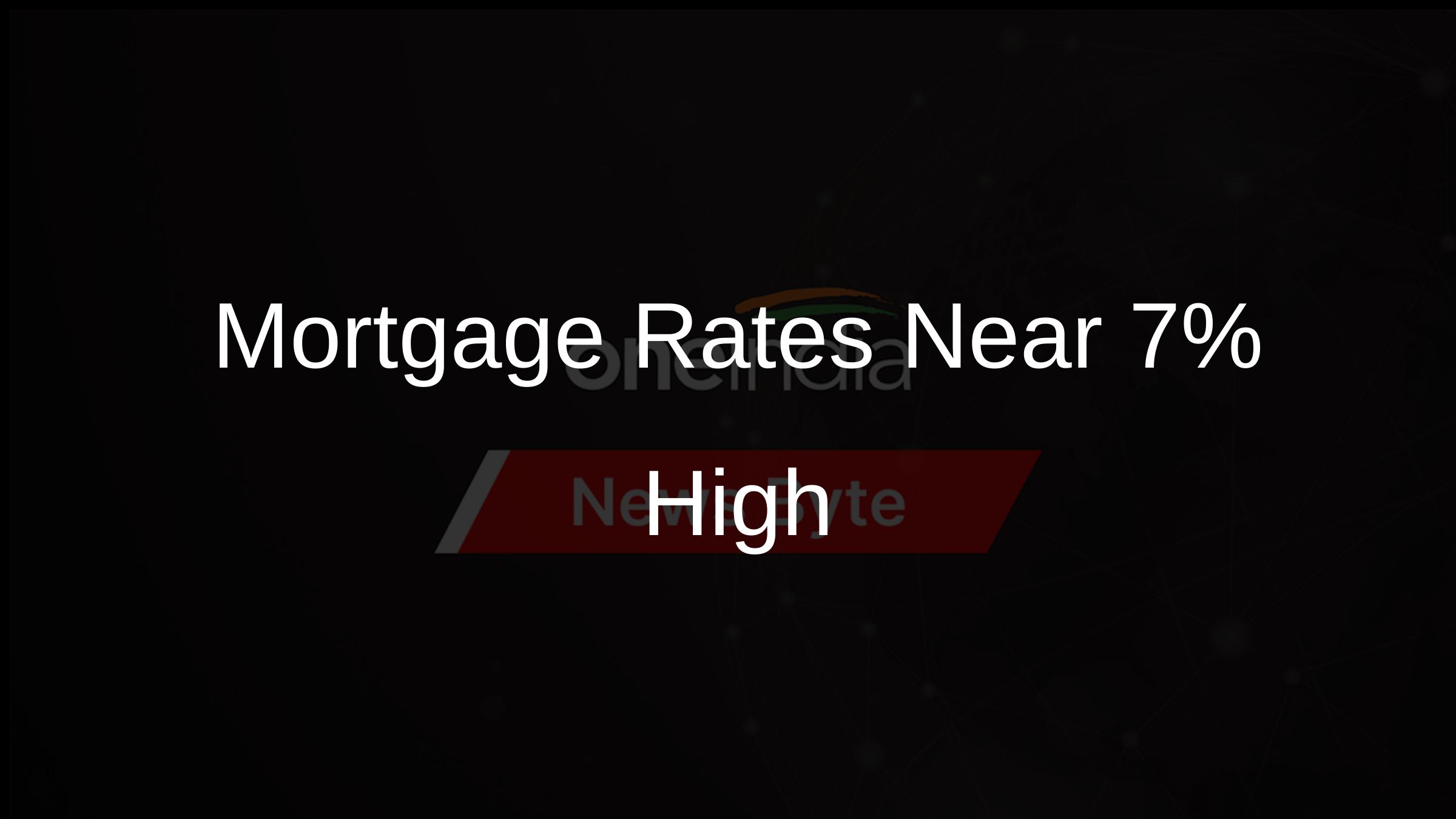 US Mortgage Rates Approach 7, Hitting a FiveWeek High Oneindia News