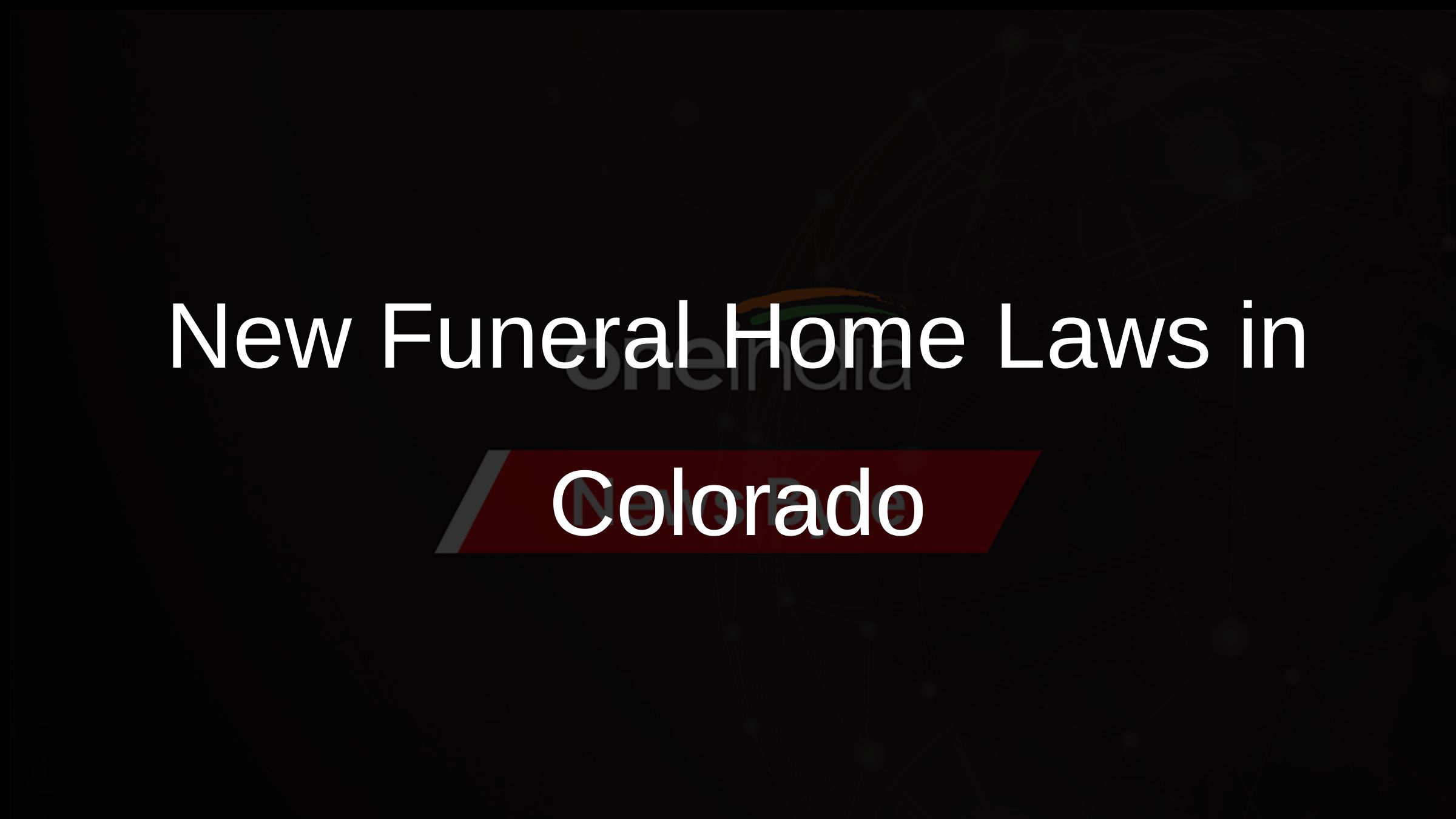 Colorado Enacts Strict Funeral Home Regulations After Disturbing Incidents Oneindia News