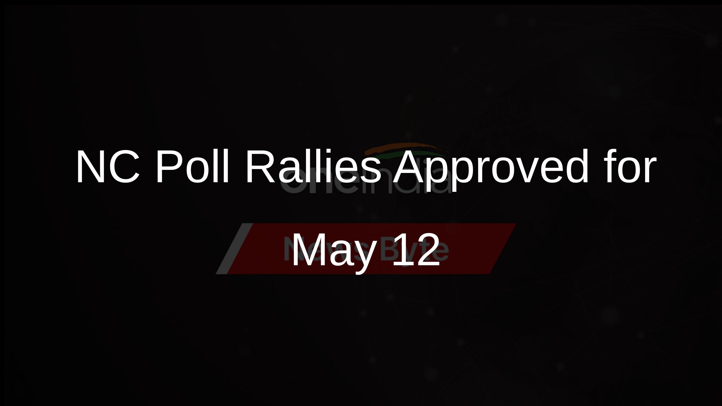 j-k-admin-approves-nc-s-request-for-poll-rallies-on-may-12-oneindia-news