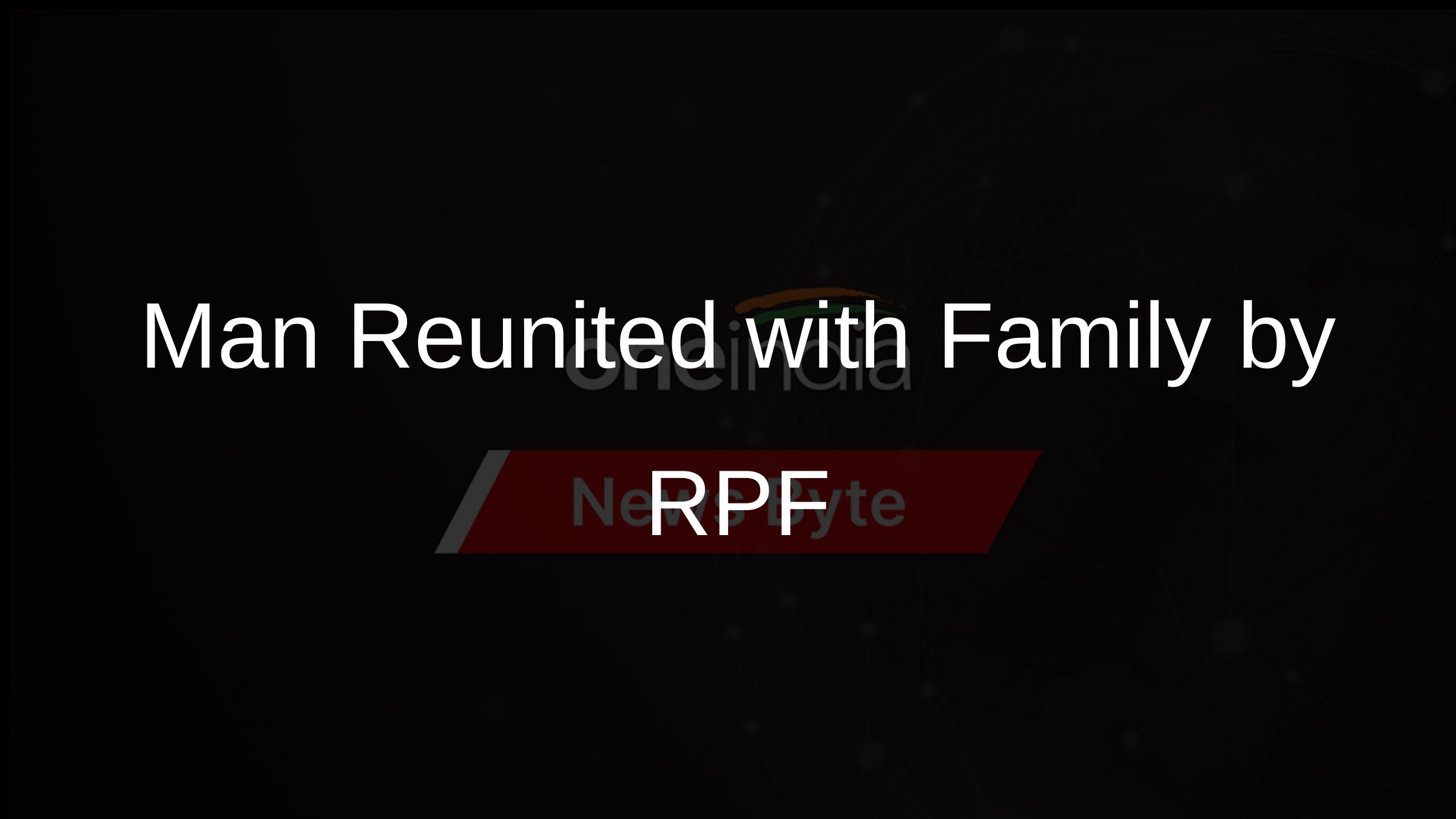 RPF Reunites Intellectually-Challenged Man with Family in Bihar