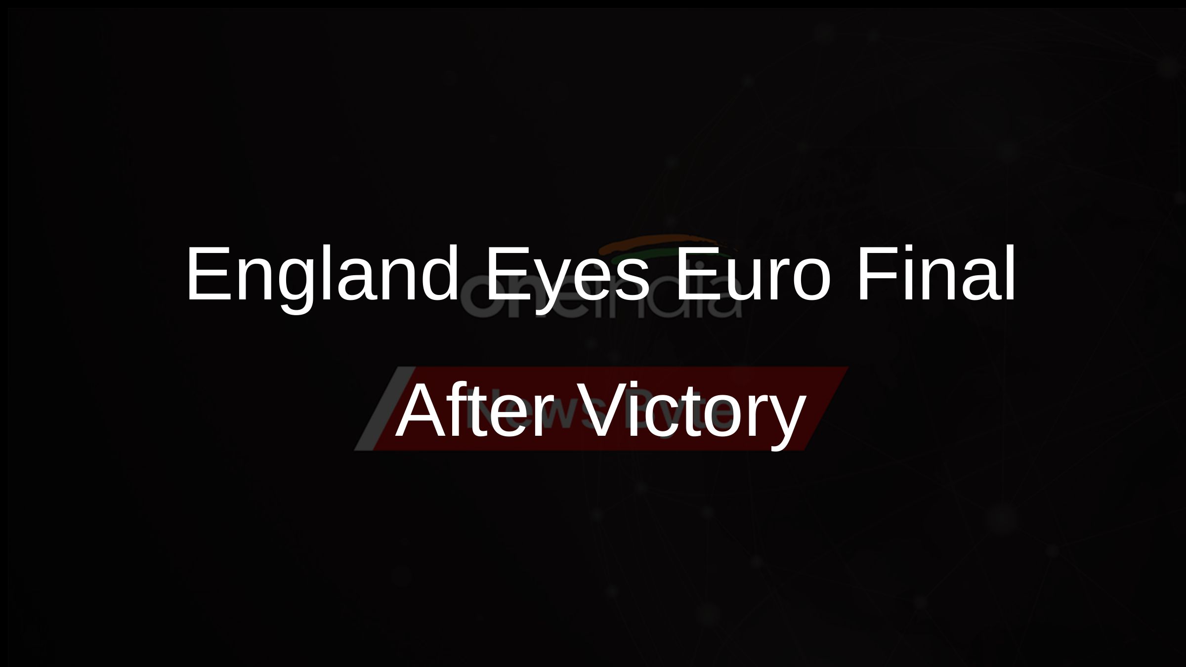 England Defeats Netherlands to Reach European Championship Final