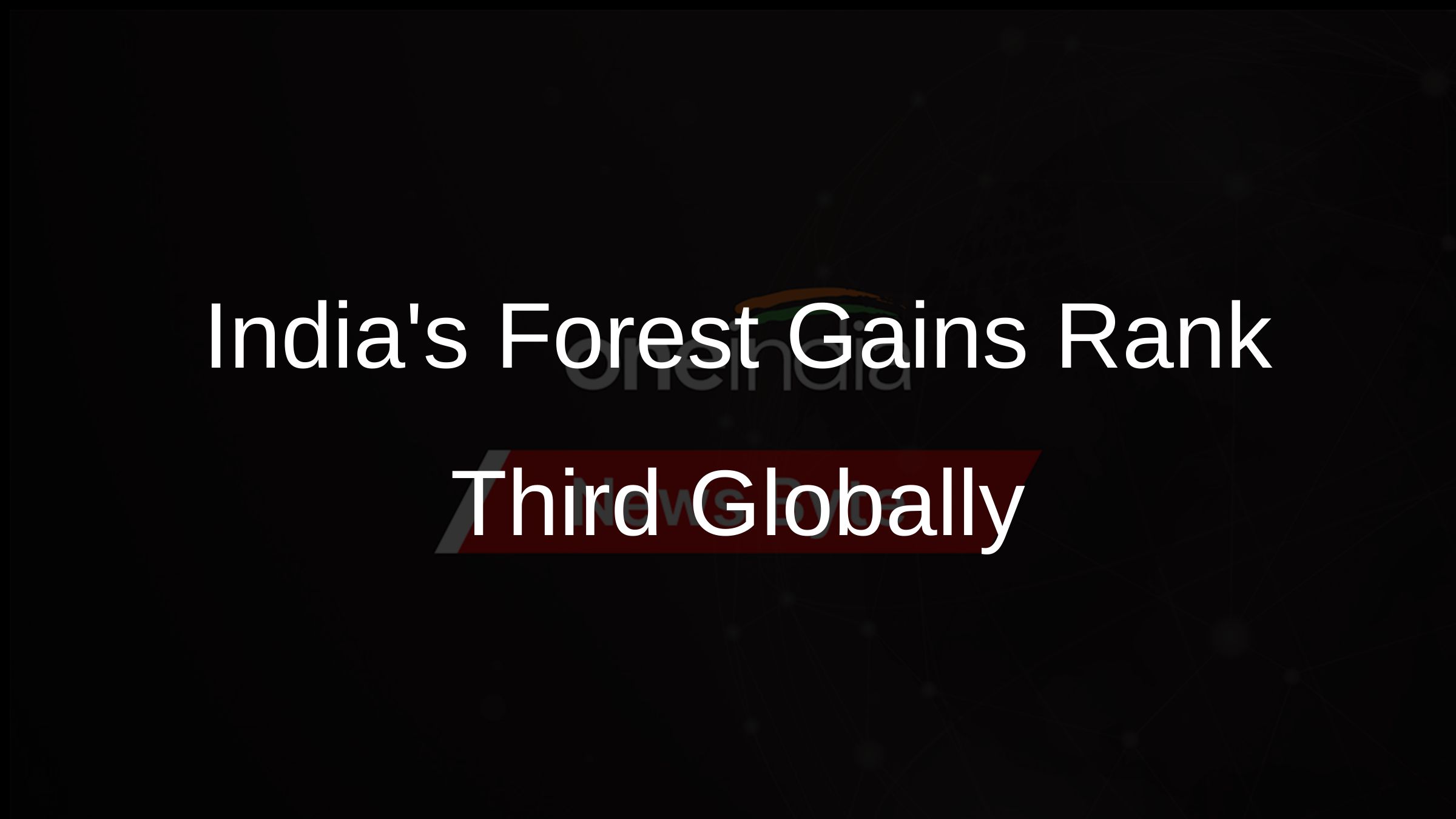 India Ranks Third in Global Forest Area Gains, FAO Report Reveals