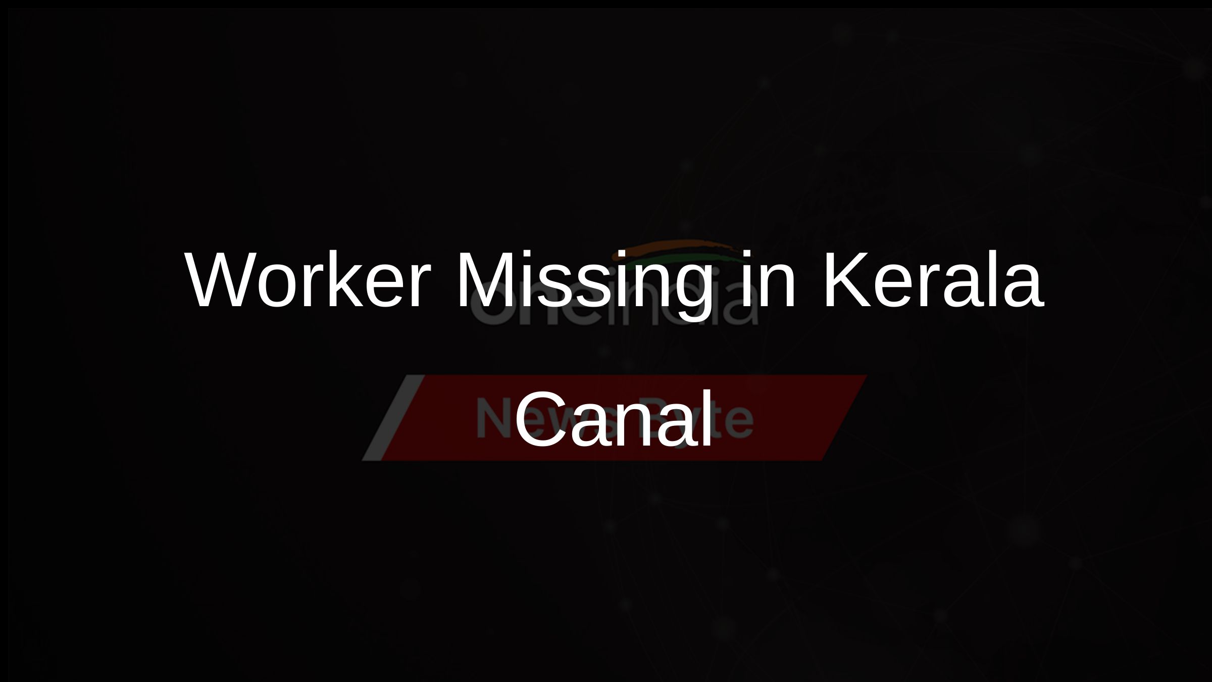 Tragic Incident Worker Swept Away in Kerala Canal Cleanup Oneindia News