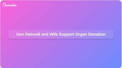 Gen Dwivedi and Wife Support Organ Donation