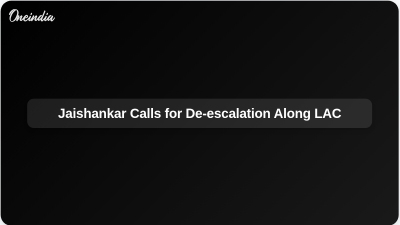 Jaishankar Calls for De-escalation Along LAC