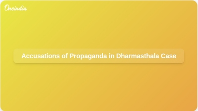 Accusations of Propaganda in Dharmasthala Case