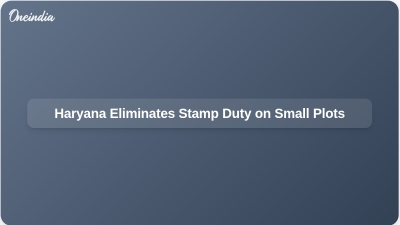 Haryana Eliminates Stamp Duty on Small Plots