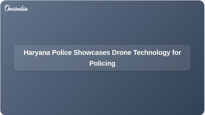 Haryana Police Showcases Drone Technology for Policing