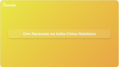 Gen Naravane on India-China Relations