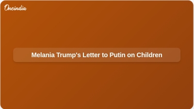 Melania Trump's Letter to Putin on Children