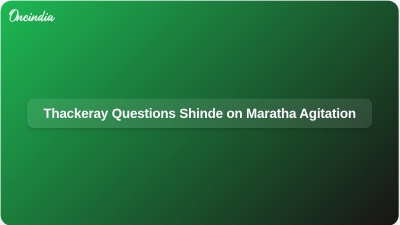 Thackeray Questions Shinde on Maratha Agitation