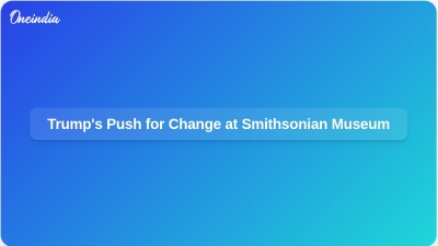 Trump's Push for Change at Smithsonian Museum
