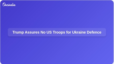 Trump Assures No US Troops for Ukraine Defence