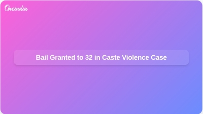 Bail Granted to 32 in Caste Violence Case