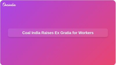 Coal India Raises Ex Gratia for Workers