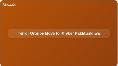 Terror Groups Move to Khyber Pakhtunkhwa