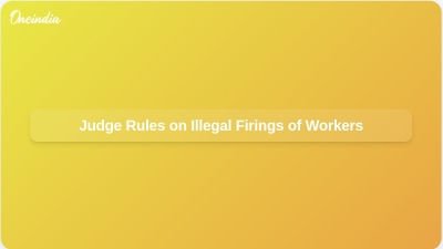 Judge Rules on Illegal Firings of Workers