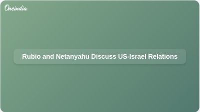 Rubio and Netanyahu Discuss US-Israel Relations