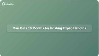 Man Gets 19 Months for Posting Explicit Photos