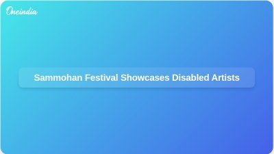 Sammohan Festival Showcases Disabled Artists