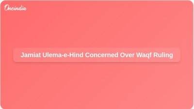 Jamiat Ulema-e-Hind Concerned Over Waqf Ruling