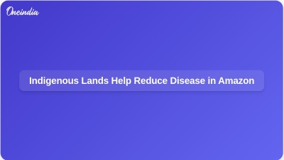 Indigenous Lands Help Reduce Disease in Amazon