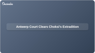 Antwerp Court Clears Choksi's Extradition