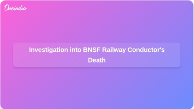 Investigation into BNSF Railway Conductor's Death