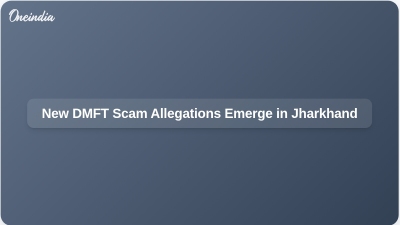 New DMFT Scam Allegations Emerge in Jharkhand