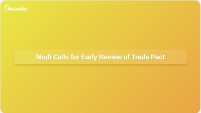 Modi Calls for Early Review of Trade Pact