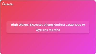 High Waves Expected Along Andhra Coast Due to Cyclone Montha