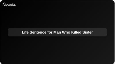 Life Sentence for Man Who Killed Sister