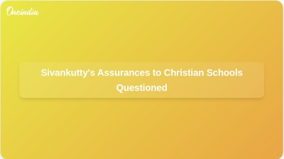 Sivankutty's Assurances to Christian Schools Questioned