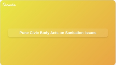 Pune Civic Body Acts on Sanitation Issues