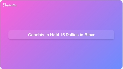 Gandhis to Hold 15 Rallies in Bihar
