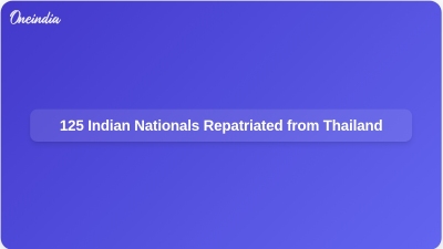 125 Indian Nationals Repatriated from Thailand