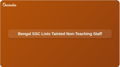 Bengal SSC Lists Tainted Non-Teaching Staff